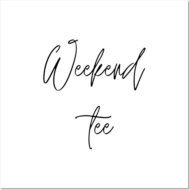 Weekend tee Minimalist Black Typography Wall Art by DailyQuote